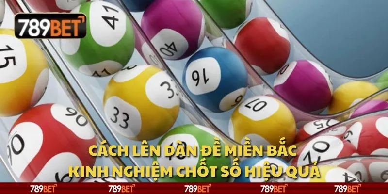 Cách lên dàn đề miền Bắc - Kinh nghiệm chốt số hiệu quả 8 Cách lên dàn đề miền Bắc - Kinh nghiệm chốt số hiệu quả