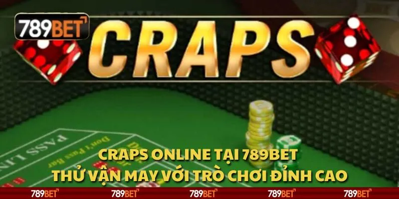 Craps online tại 789Bet - Thử vận may với trò chơi đỉnh cao 1 Craps online tại 789Bet - Thử vận may với trò chơi đỉnh cao