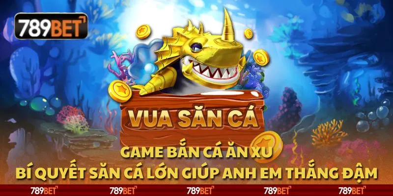 Game bắn cá ăn xu: Bí quyết săn cá lớn giúp anh em thắng đậm 9 Game bắn cá ăn xu: Bí quyết săn cá lớn giúp anh em thắng đậm