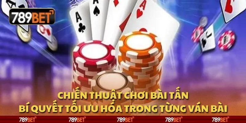 Chiến thuật chơi Bài Tấn: Bí quyết tối ưu hóa trong từng ván bài 1 Chiến thuật chơi Bài Tấn: Bí quyết tối ưu hóa trong từng ván bài