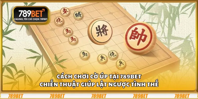 Cách chơi cờ úp: Chiến thuật giúp lật ngược tình thế 10 Cách chơi cờ úp: Chiến thuật giúp lật ngược tình thế
