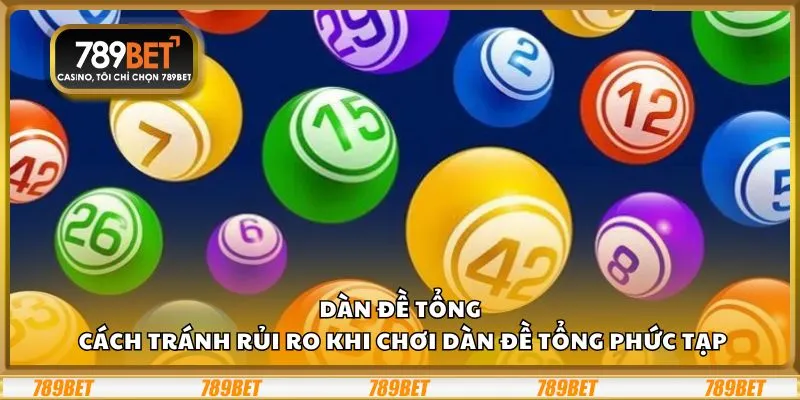 Dàn đề tổng: Cách tránh rủi ro khi chơi dàn đề tổng phức tạp 6 Dàn đề tổng: Cách tránh rủi ro khi chơi dàn đề tổng phức tạp