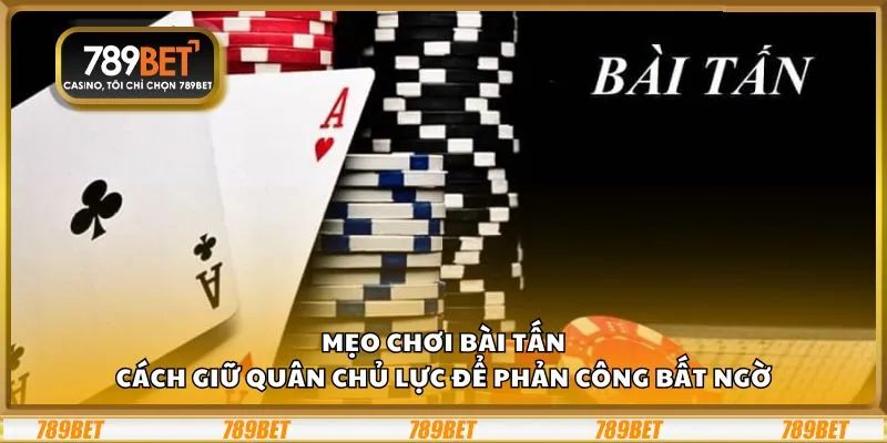 Mẹo chơi Bài Tấn: Cách giữ quân chủ lực để phản công bất ngờ 5 Mẹo chơi Bài Tấn: Cách giữ quân chủ lực để phản công bất ngờ