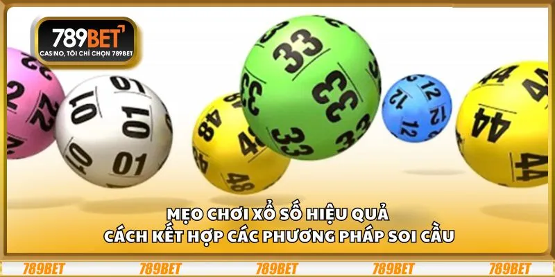Mẹo chơi xổ số hiệu quả: Cách kết hợp các phương pháp soi cầu 9 Mẹo chơi xổ số hiệu quả: Cách kết hợp các phương pháp soi cầu