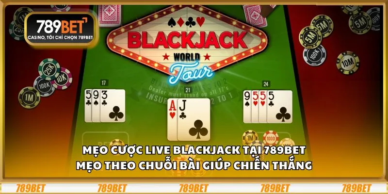 Mẹo cược Live Blackjack tại 789Bet: Mẹo theo chuỗi bài giúp chiến thắng 1 Mẹo cược Live Blackjack tại 789Bet: Mẹo theo chuỗi bài giúp chiến thắng