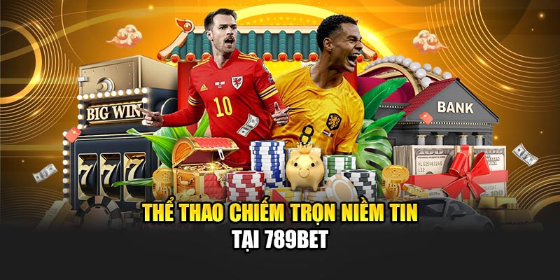Thể thao chiếm trọn niềm tin tại 789BET