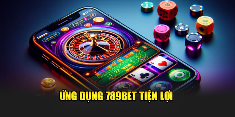 Ứng dụng 789BET tiện lợi
