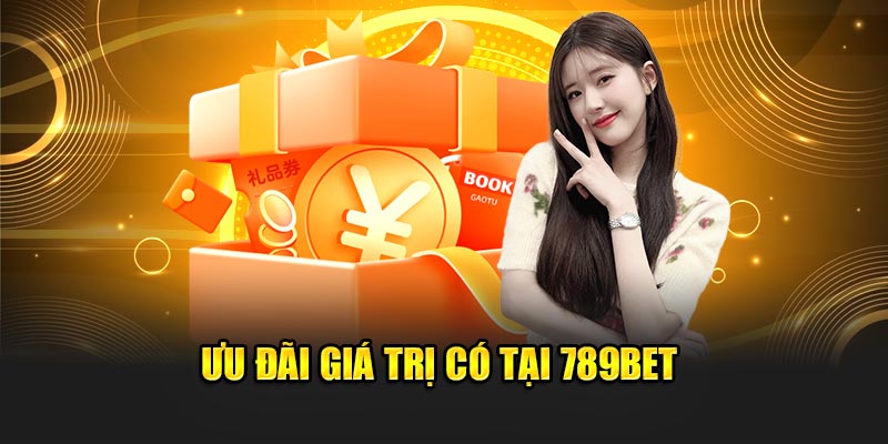 Ưu đãi giá trị có tại 789BET